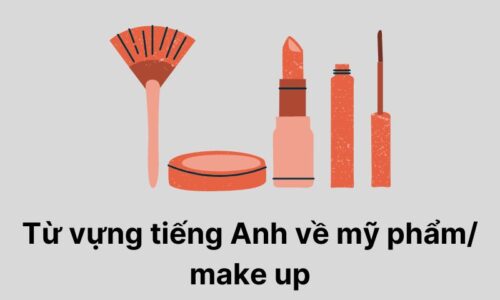 Tổng hợp từ vựng tiếng Anh về mỹ phẩm make up đầy đủ, chi tiết nhất