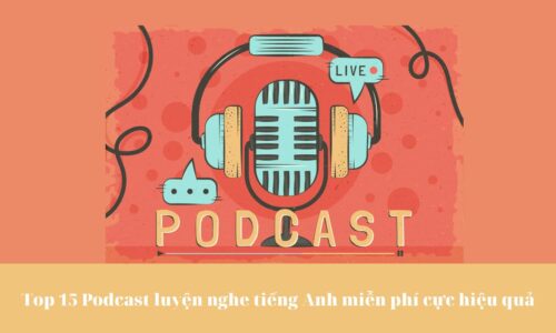 Top 15 Podcast luyện nghe tiếng Anh miễn phí cực hiệu quả